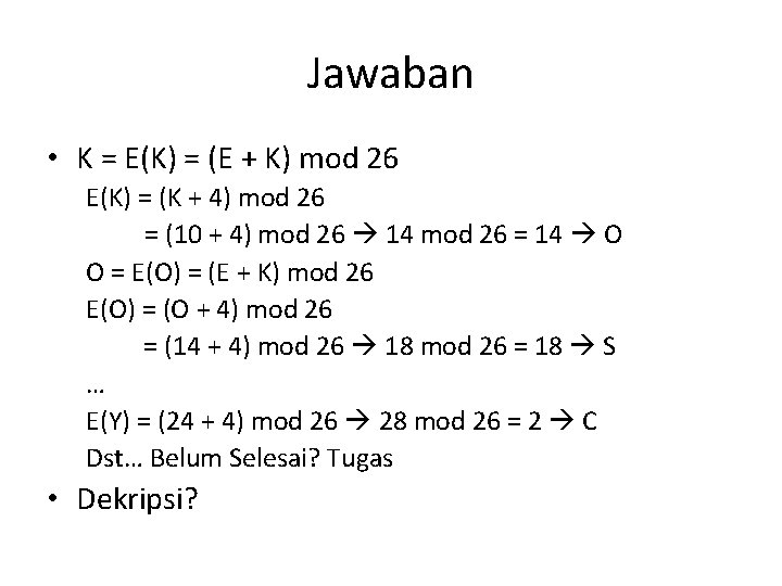 Jawaban • K = E(K) = (E + K) mod 26 E(K) = (K