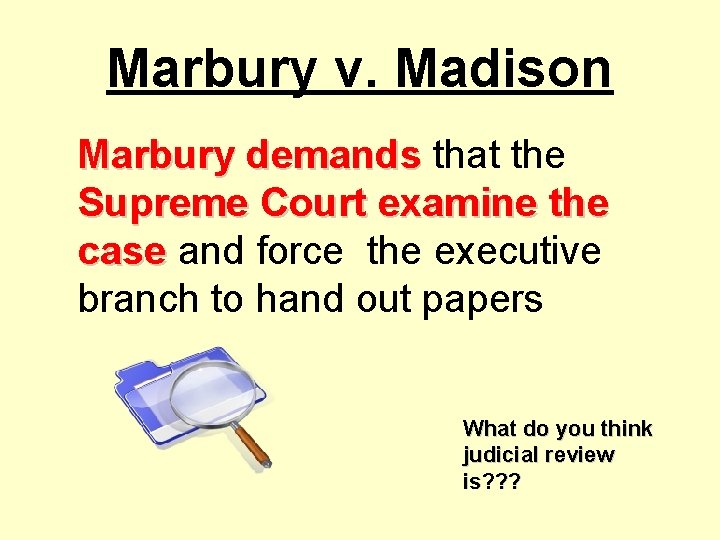 Marbury v. Madison Marbury demands that the Supreme Court examine the case and force
