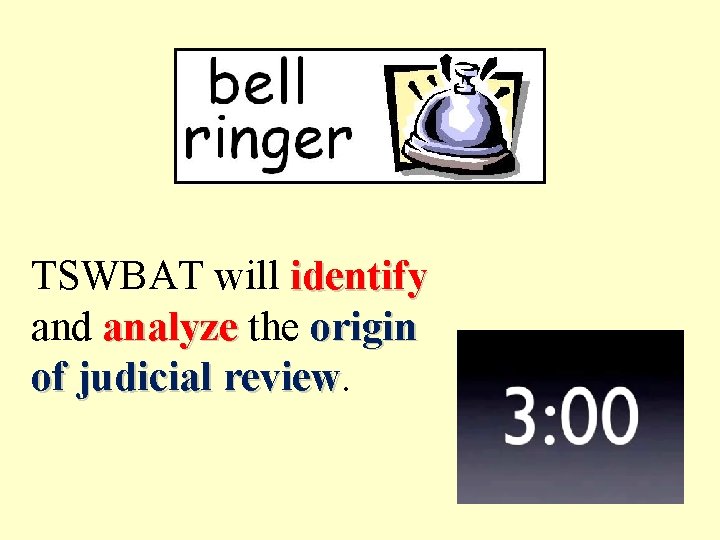 TSWBAT will identify and analyze the origin of judicial review 