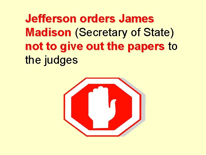 Jefferson orders James Madison (Secretary of State) not to give out the papers to