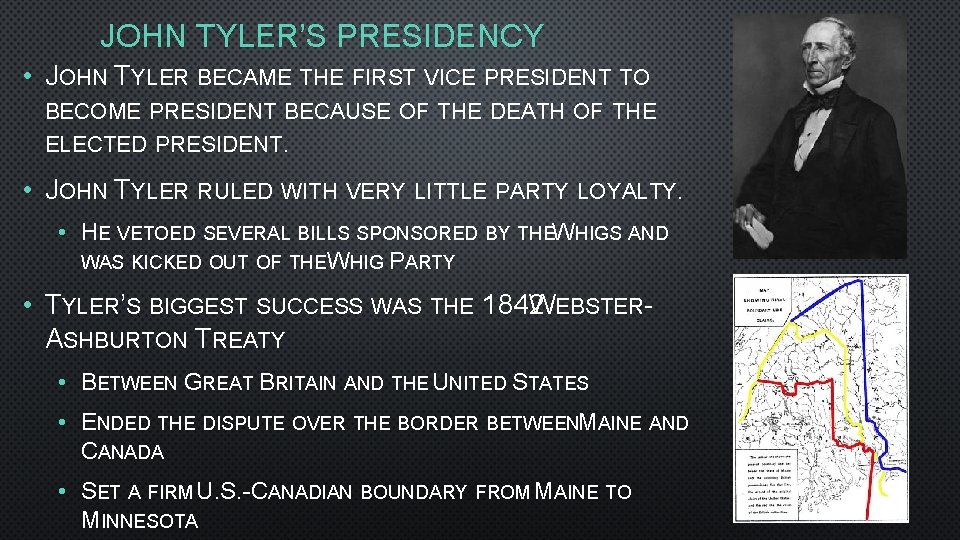 JOHN TYLER’S PRESIDENCY • JOHN TYLER BECAME THE FIRST VICE PRESIDENT TO BECOME PRESIDENT