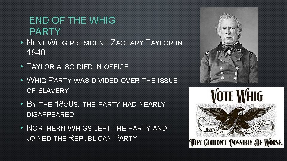 END OF THE WHIG PARTY • NEXT WHIG PRESIDENT: ZACHARY TAYLOR IN 1848 •