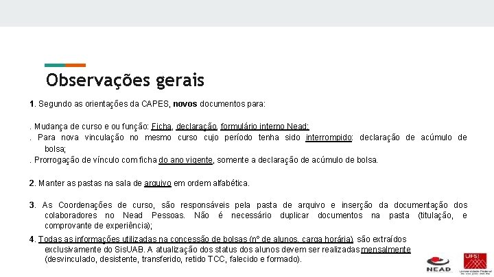 Observações gerais 1. Segundo as orientações da CAPES, novos documentos para: . Mudança de