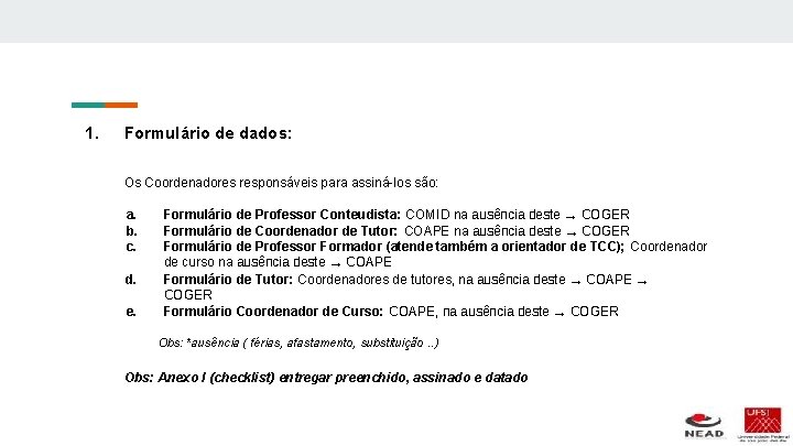 1. Formulário de dados: Os Coordenadores responsáveis para assiná-los são: a. b. c. d.