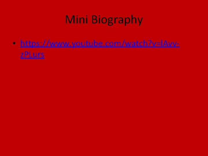 Mini Biography • https: //www. youtube. com/watch? v=l. Avvz. PLurs 