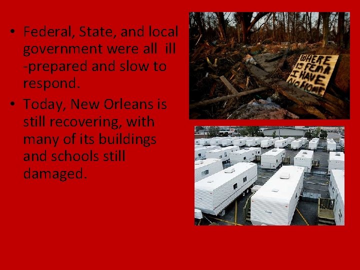  • Federal, State, and local government were all ill -prepared and slow to