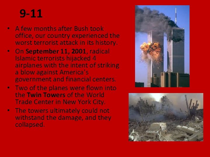 9 -11 • A few months after Bush took office, our country experienced the