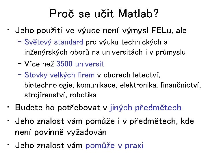 Proč se učit Matlab? • Jeho použití ve výuce není výmysl FELu, ale –