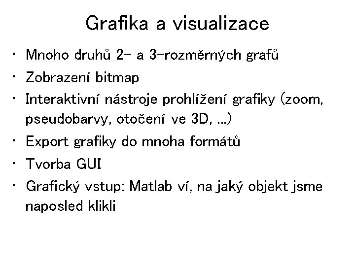 Grafika a visualizace • Mnoho druhů 2 - a 3 -rozměrných grafů • Zobrazení