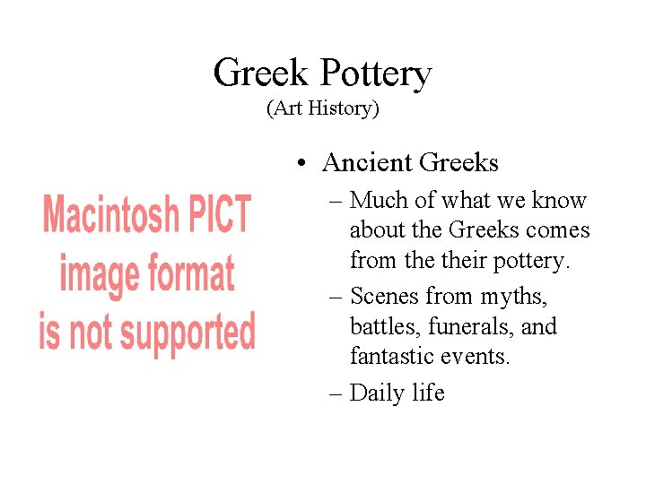 Greek Pottery (Art History) • Ancient Greeks – Much of what we know about