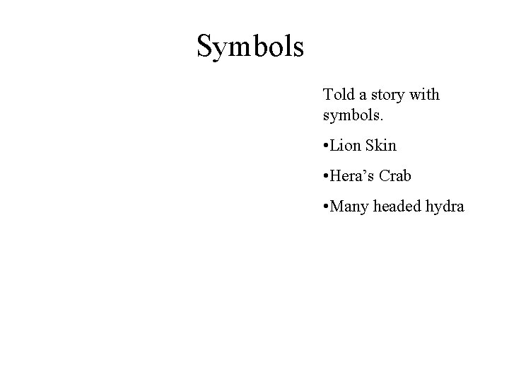 Symbols Told a story with symbols. • Lion Skin • Hera’s Crab • Many
