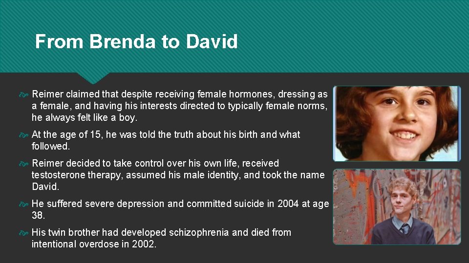 From Brenda to David Reimer claimed that despite receiving female hormones, dressing as a