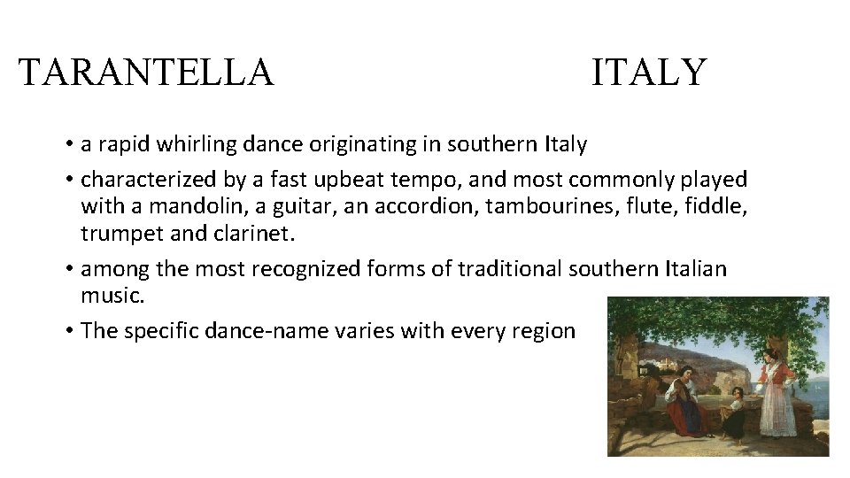 TARANTELLA ITALY • a rapid whirling dance originating in southern Italy • characterized by