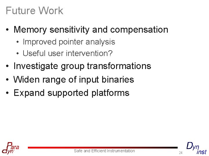 Future Work • Memory sensitivity and compensation • Improved pointer analysis • Useful user