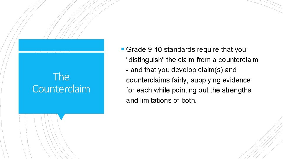 § Grade 9 -10 standards require that you The Counterclaim “distinguish” the claim from