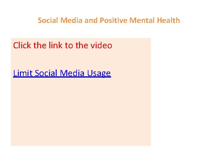 Social Media and Positive Mental Health Click the link to the video Limit Social