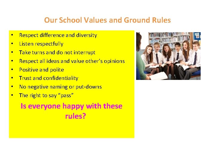 Our School Values and Ground Rules • • Respect difference and diversity Listen respectfully