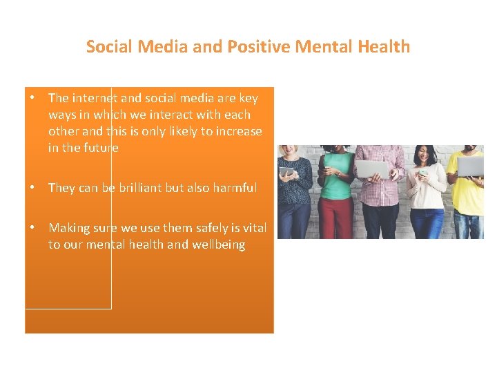 Social Media and Positive Mental Health • The internet and social media are key