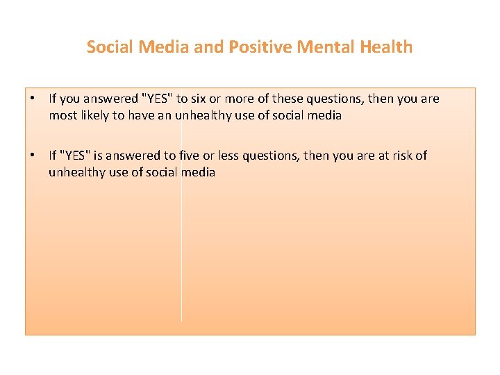 Social Media and Positive Mental Health • If you answered "YES" to six or