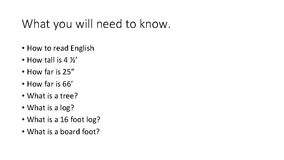What you will need to know. • How to read English • How tall