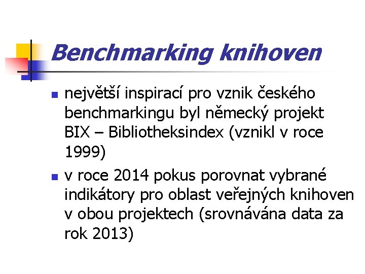 Benchmarking knihoven n n největší inspirací pro vznik českého benchmarkingu byl německý projekt BIX