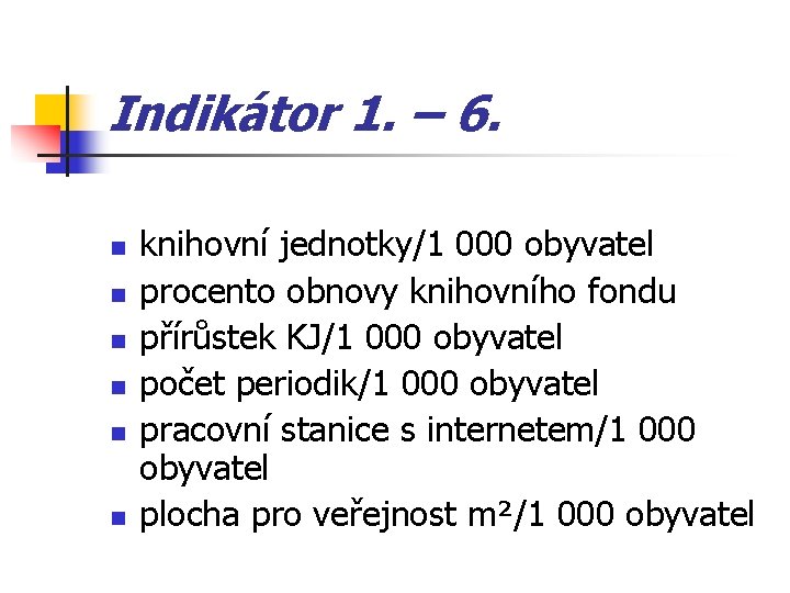 Indikátor 1. – 6. n n n knihovní jednotky/1 000 obyvatel procento obnovy knihovního