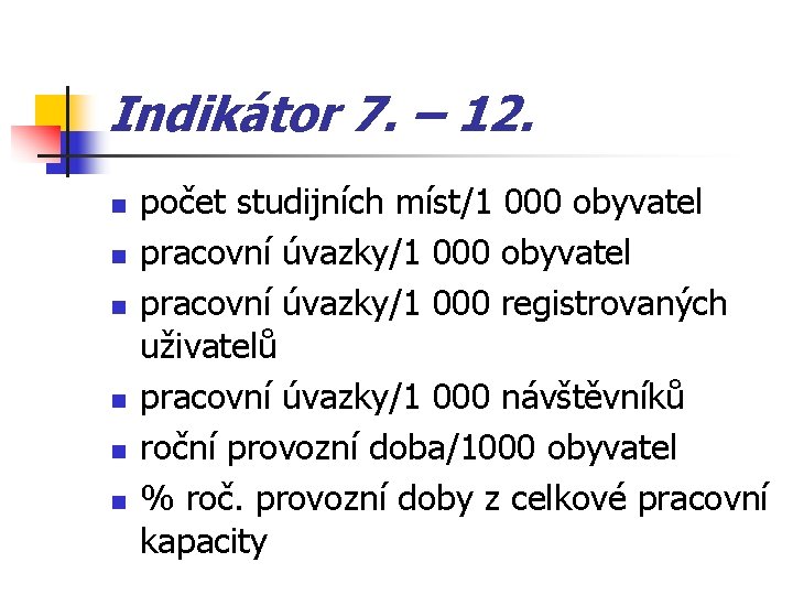 Indikátor 7. – 12. n n n počet studijních míst/1 000 obyvatel pracovní úvazky/1