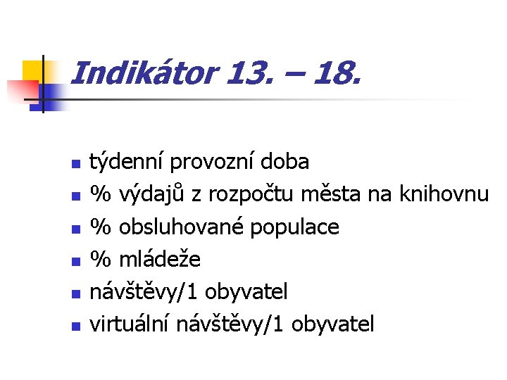 Indikátor 13. – 18. n n n týdenní provozní doba % výdajů z rozpočtu