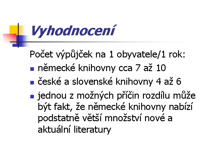 Vyhodnocení Počet výpůjček na 1 obyvatele/1 rok: n německé knihovny cca 7 až 10