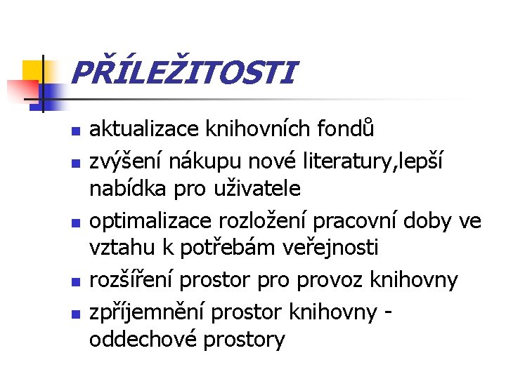 PŘÍLEŽITOSTI n n n aktualizace knihovních fondů zvýšení nákupu nové literatury, lepší nabídka pro