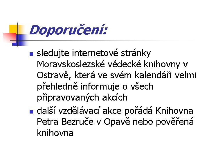 Doporučení: n n sledujte internetové stránky Moravskoslezské vědecké knihovny v Ostravě, která ve svém