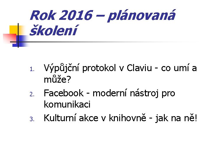 Rok 2016 – plánovaná školení 1. 2. 3. Výpůjční protokol v Claviu - co