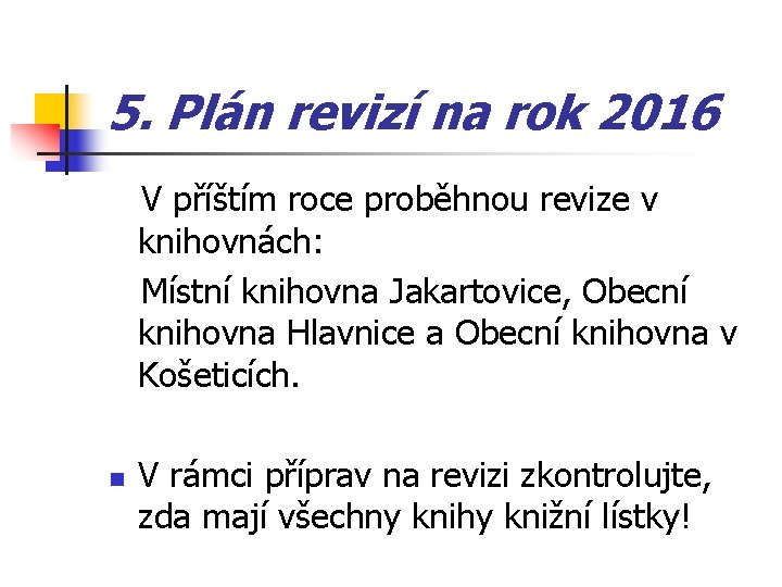 5. Plán revizí na rok 2016 V příštím roce proběhnou revize v knihovnách: Místní