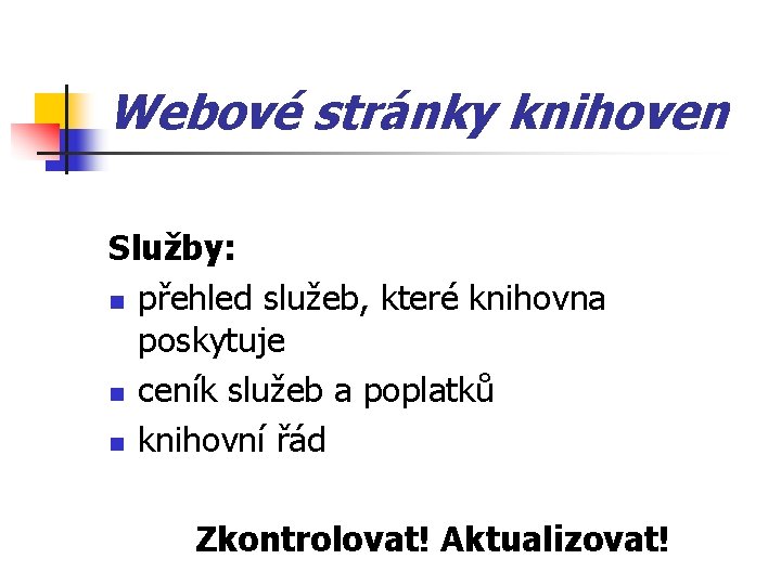 Webové stránky knihoven Služby: n přehled služeb, které knihovna poskytuje n ceník služeb a