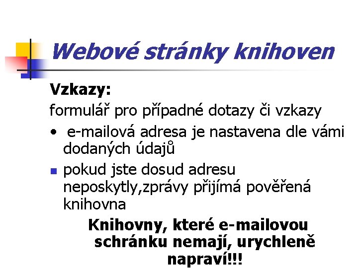 Webové stránky knihoven Vzkazy: formulář pro případné dotazy či vzkazy • e-mailová adresa je