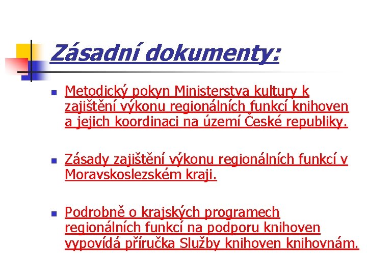 Zásadní dokumenty: n n n Metodický pokyn Ministerstva kultury k zajištění výkonu regionálních funkcí