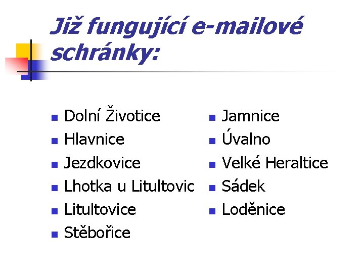 Již fungující e-mailové schránky: n n n Dolní Životice Hlavnice Jezdkovice Lhotka u Litultovice