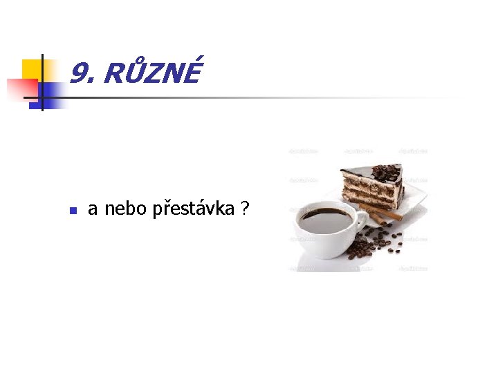 9. RŮZNÉ n a nebo přestávka ? 