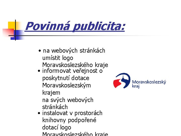 Povinná publicita: • na webových stránkách umístit logo Moravskoslezského kraje • informovat veřejnost o