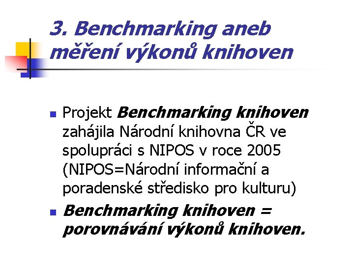 3. Benchmarking aneb měření výkonů knihoven n n Projekt Benchmarking knihoven zahájila Národní knihovna