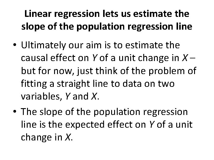 Linear regression lets us estimate the slope of the population regression line • Ultimately