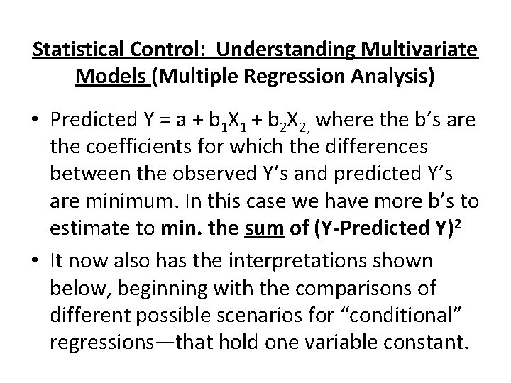 Statistical Control: Understanding Multivariate Models (Multiple Regression Analysis) • Predicted Y = a +