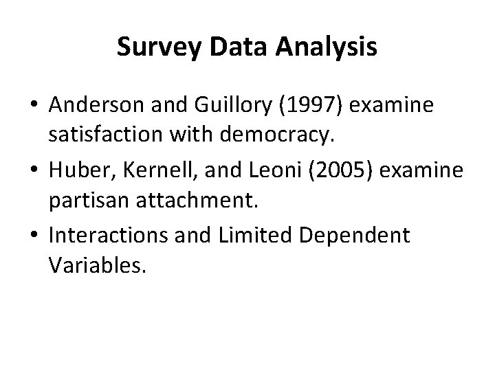 Survey Data Analysis • Anderson and Guillory (1997) examine satisfaction with democracy. • Huber,