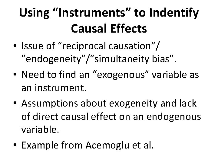 Using “Instruments” to Indentify Causal Effects • Issue of “reciprocal causation”/ ”endogeneity”/”simultaneity bias”. •