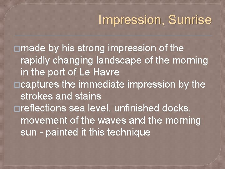 Impression, Sunrise �made by his strong impression of the rapidly changing landscape of the