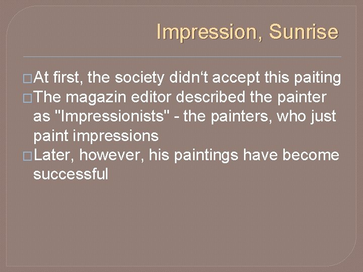 Impression, Sunrise �At first, the society didn‘t accept this paiting �The magazin editor described