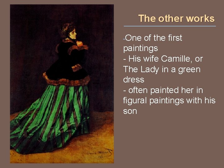 The other works -One of the first paintings - His wife Camille, or The