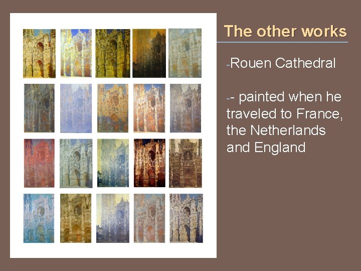 The other works -Rouen -- Cathedral painted when he traveled to France, the Netherlands