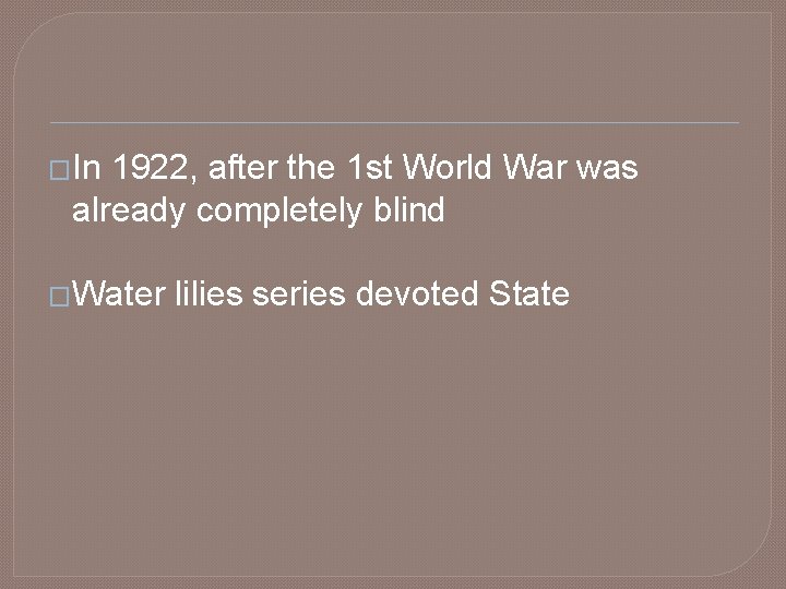 �In 1922, after the 1 st World War was already completely blind �Water lilies
