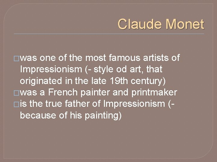 Claude Monet �was one of the most famous artists of Impressionism (- style od